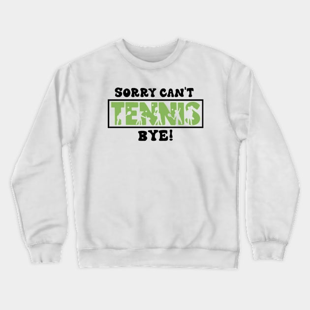 Sorry Can't Tennis Bye - Funny Gift for players Crewneck Sweatshirt by MetalHoneyDesigns